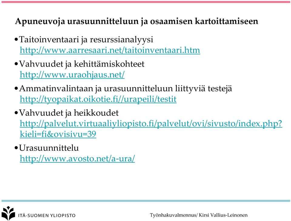 net/ Ammatinvalintaan ja urasuunnitteluun liittyviä testejä http://tyopaikat.oikotie.