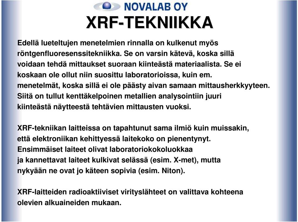 Siitä on tullut kenttäkelpoinen metallien analysointiin juuri kiinteästä näytteestä tehtävien mittausten vuoksi.