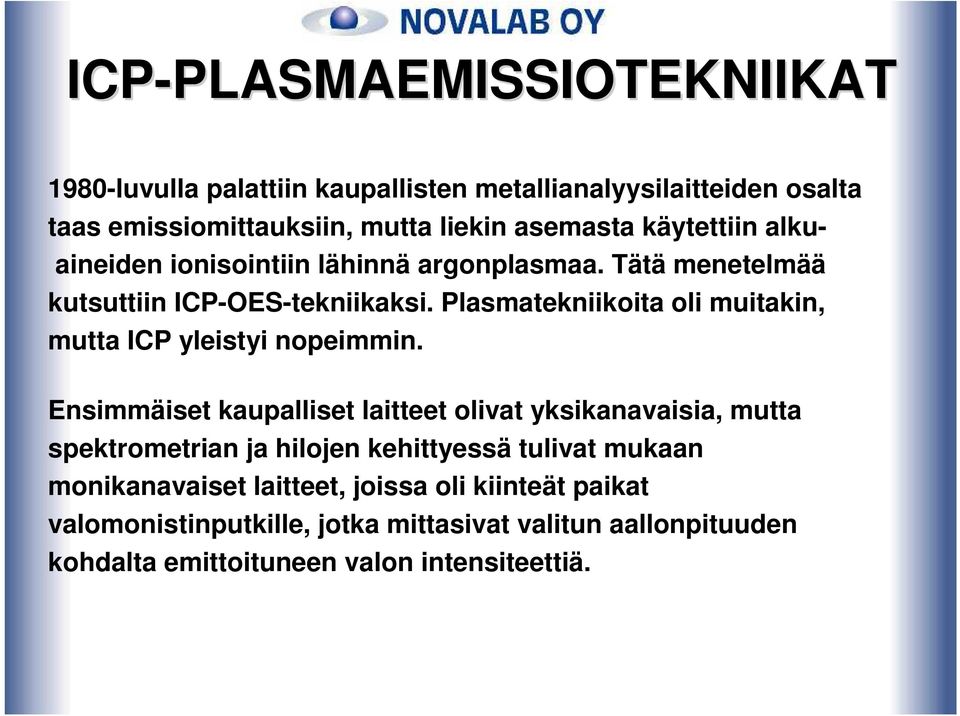 Plasmatekniikoita oli muitakin, mutta ICP yleistyi nopeimmin.