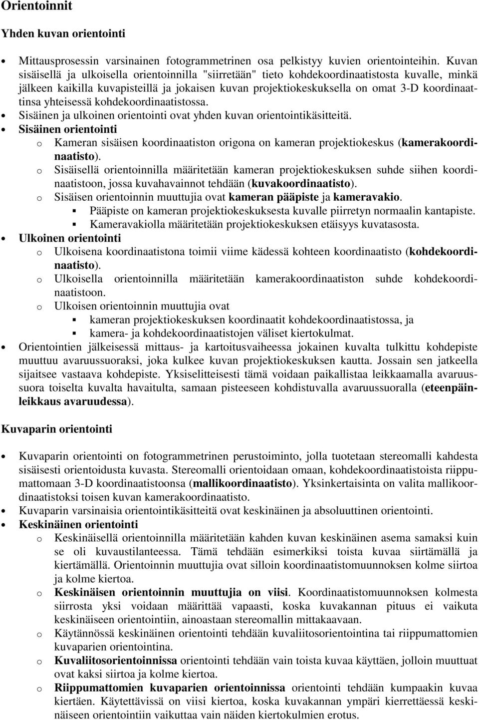 koordinaattinsa yhteisessä kohdekoordinaatistossa. Sisäinen ja ulkoinen orientointi ovat yhden kuvan orientointikäsitteitä.