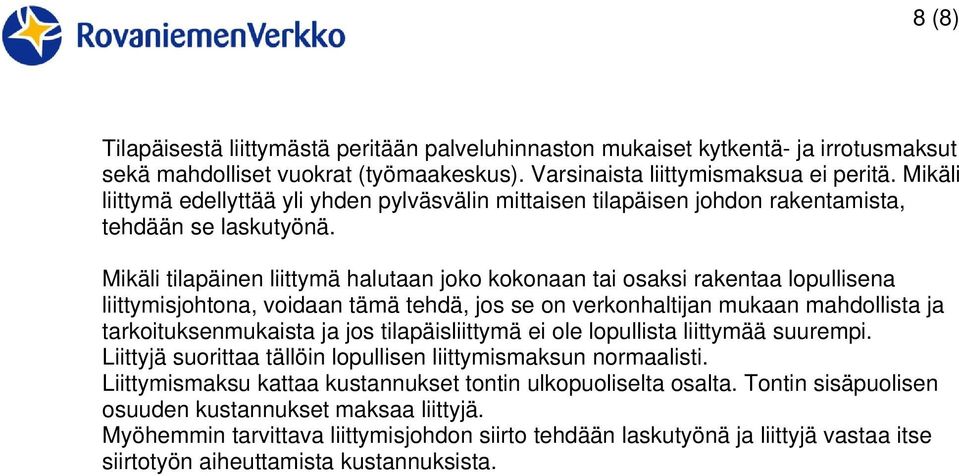 Mikäli tilapäinen liittymä halutaan joko kokonaan tai osaksi rakentaa lopullisena liittymisjohtona, voidaan tämä tehdä, jos se on verkonhaltijan mukaan mahdollista ja tarkoituksenmukaista ja jos