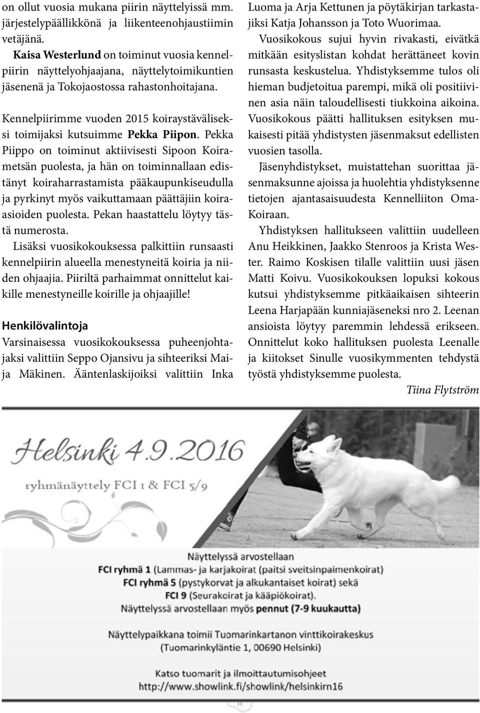 Kennelpiirimme vuoden 2015 koiraystäväliseksi toimijaksi kutsuimme Pekka Piipon.