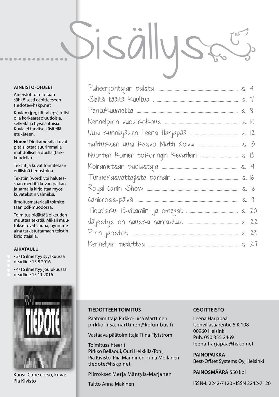 Tekstiin (word) voi halutessaan merkitä kuvan paikan ja samalla kirjoittaa myös kuvatekstin valmiiksi. Ilmoitusmateriaali toimitetaan pdf-muodossa. Toimitus pidättää oikeuden muuttaa tekstiä.