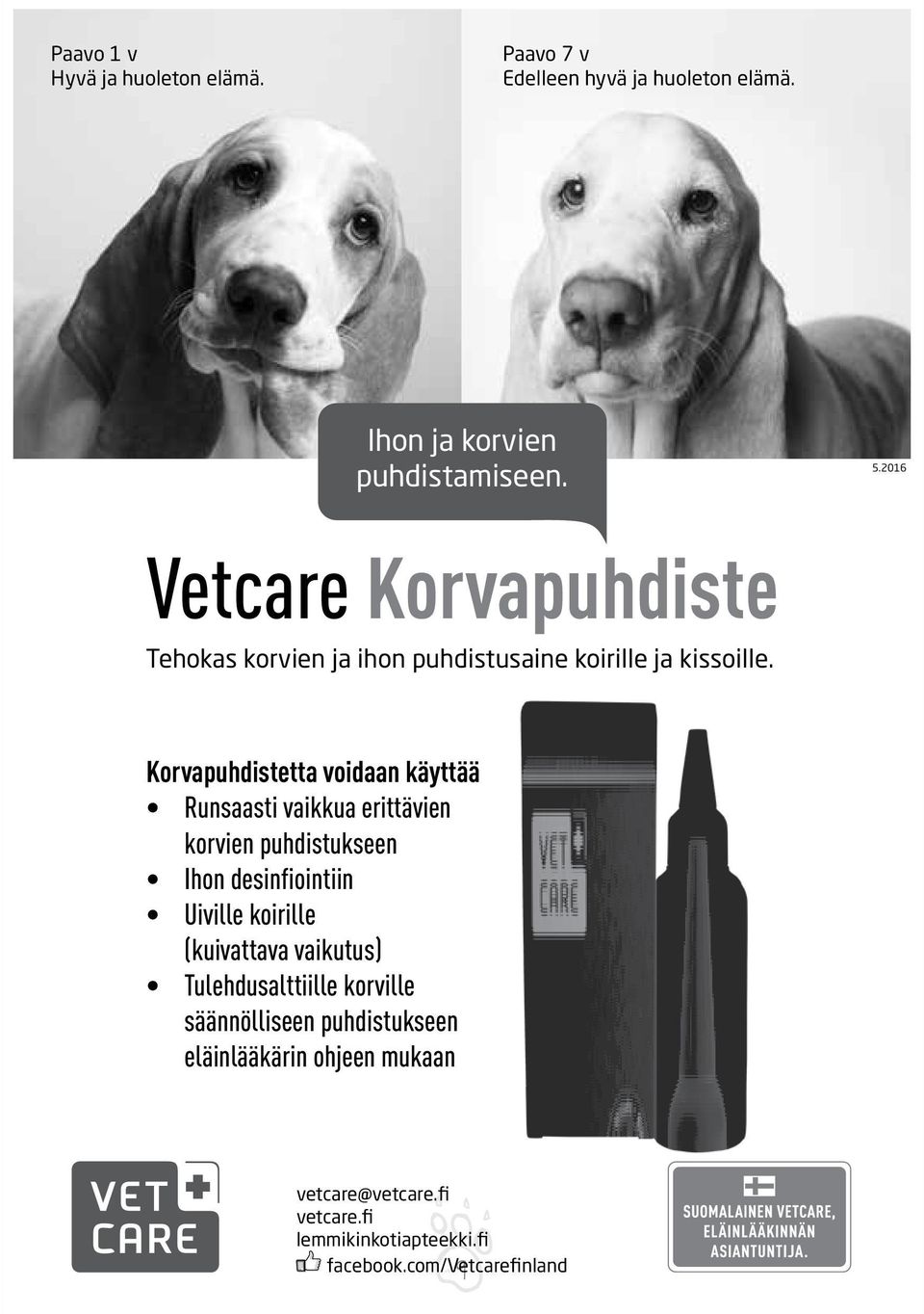 Korvapuhdistetta voidaan käyttää Runsaasti vaikkua erittävien korvien puhdistukseen Ihon desinfiointiin Uiville koirille