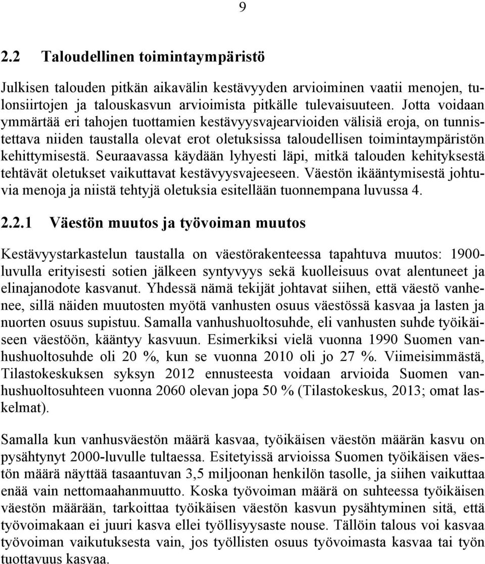 Seuraavassa käydään lyhyesti läpi, mitkä talouden kehityksestä tehtävät oletukset vaikuttavat kestävyysvajeeseen.