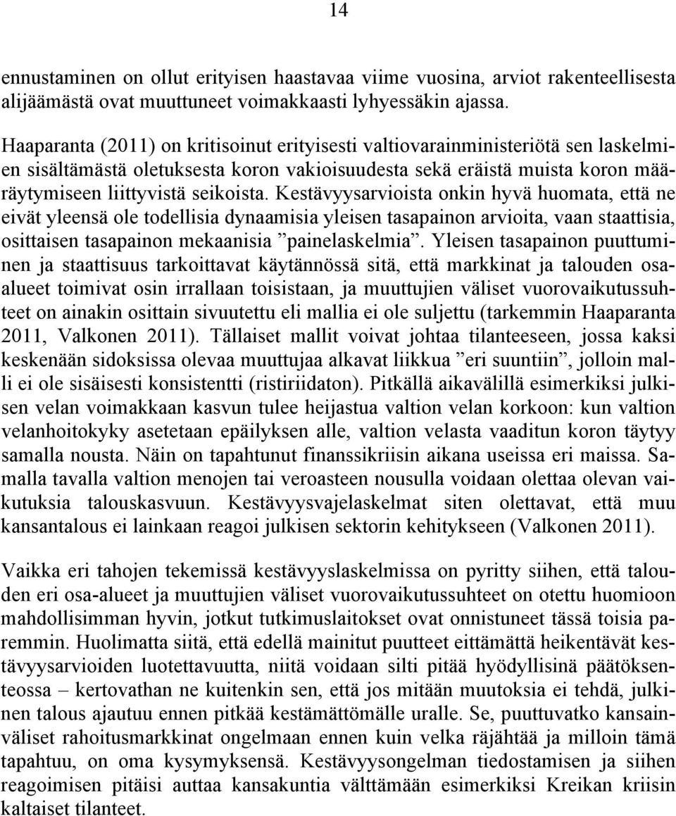 Kestävyysarvioista onkin hyvä huomata, että ne eivät yleensä ole todellisia dynaamisia yleisen tasapainon arvioita, vaan staattisia, osittaisen tasapainon mekaanisia painelaskelmia.