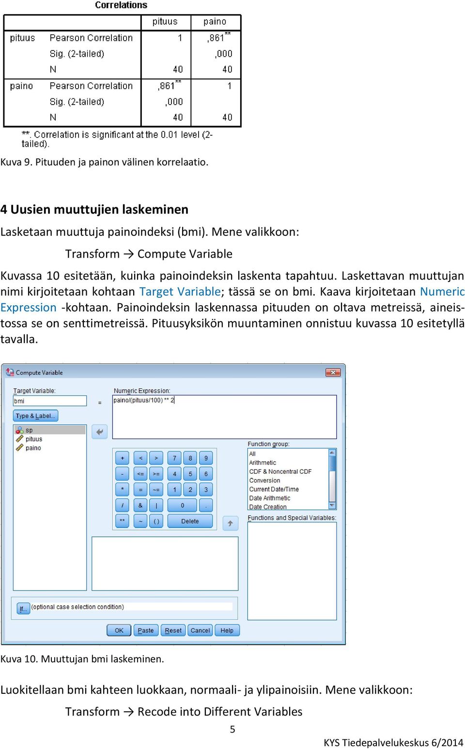 Laskettavan muuttujan nimi kirjoitetaan kohtaan Target Variable; tässä se on bmi. Kaava kirjoitetaan Numeric Expression -kohtaan.