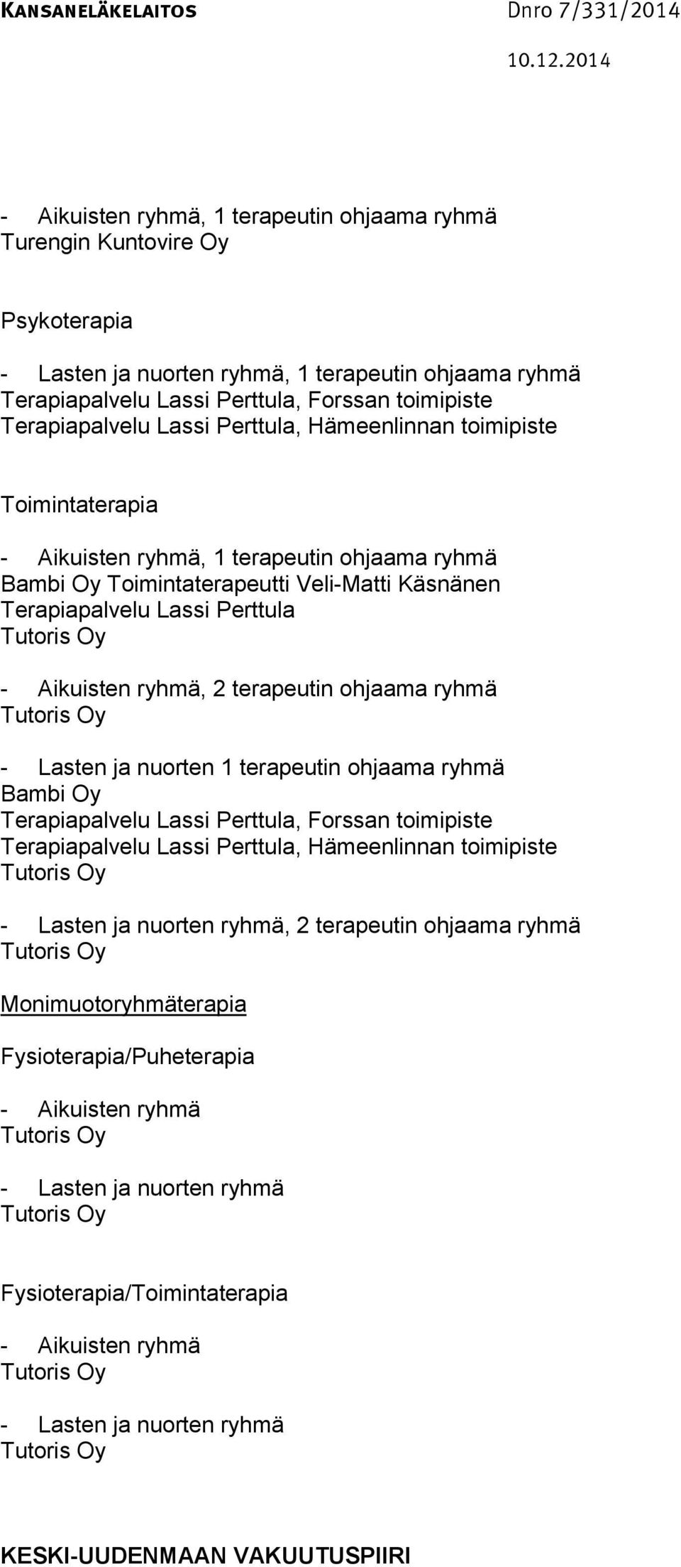 Perttula, 2 terapeutin ohjaama ryhmä - Lasten ja nuorten 1 terapeutin ohjaama ryhmä Bambi Oy Terapiapalvelu Lassi Perttula, Forssan toimipiste Terapiapalvelu