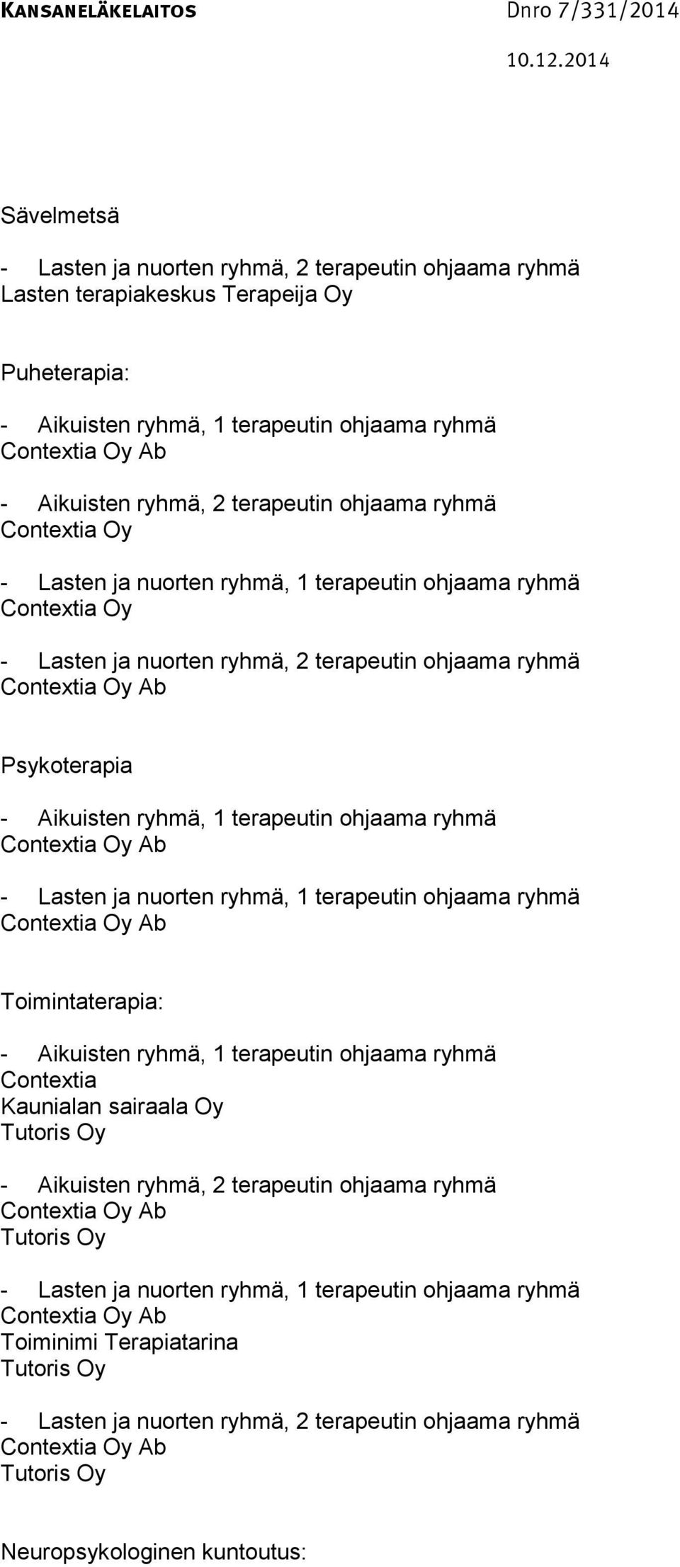 terapeutin ohjaama ryhmä Toimintaterapia:, 1 terapeutin ohjaama ryhmä Contextia Kaunialan sairaala Oy, 2 terapeutin