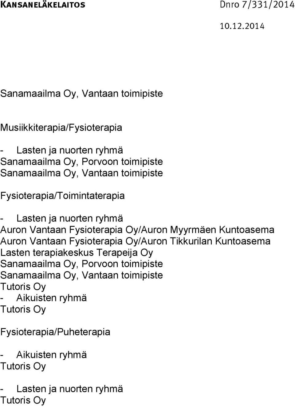 Fysioterapia Oy/Auron Myyrmäen Kuntoasema Auron Vantaan Fysioterapia Oy/Auron Tikkurilan