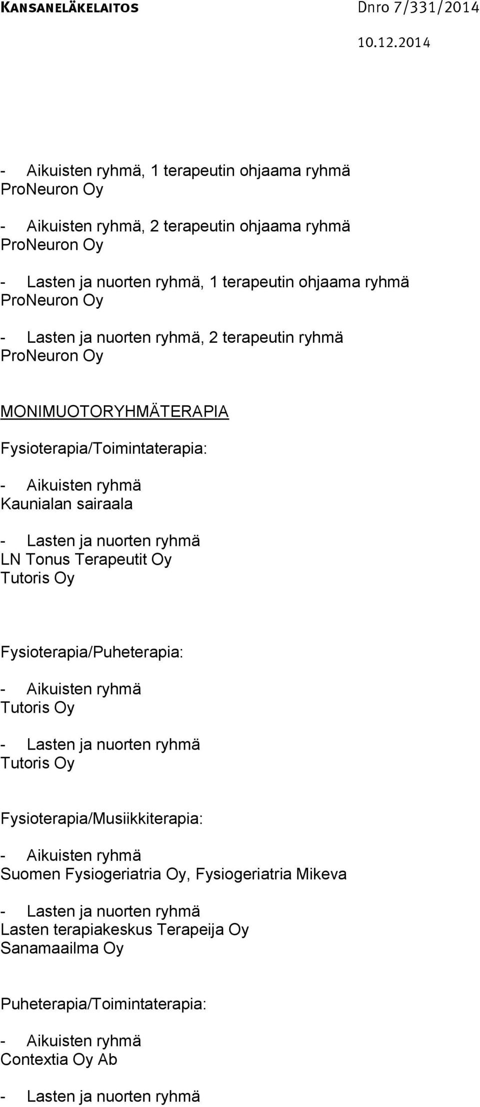 Fysioterapia/Toimintaterapia: Kaunialan sairaala LN Tonus Terapeutit Oy Fysioterapia/Puheterapia: