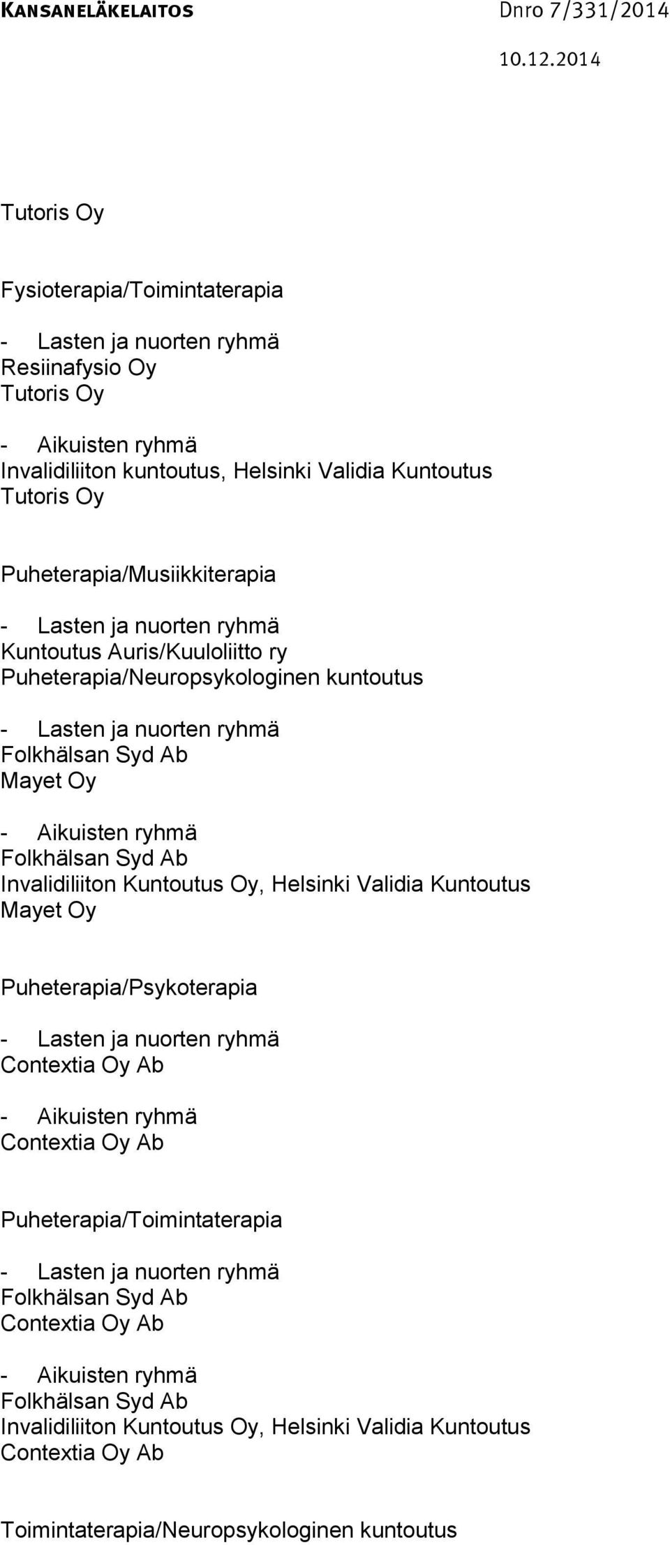 Auris/Kuuloliitto ry Puheterapia/Neuropsykologinen kuntoutus Mayet Oy Mayet