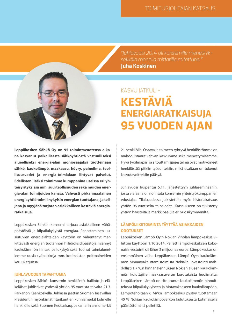energia-alan moniosaajaksi tuotteinaan sähkö, kaukolämpö, maakaasu, höyry, paineilma, teollisuusvedet ja energia-toimialaan liittyvät palvelut.