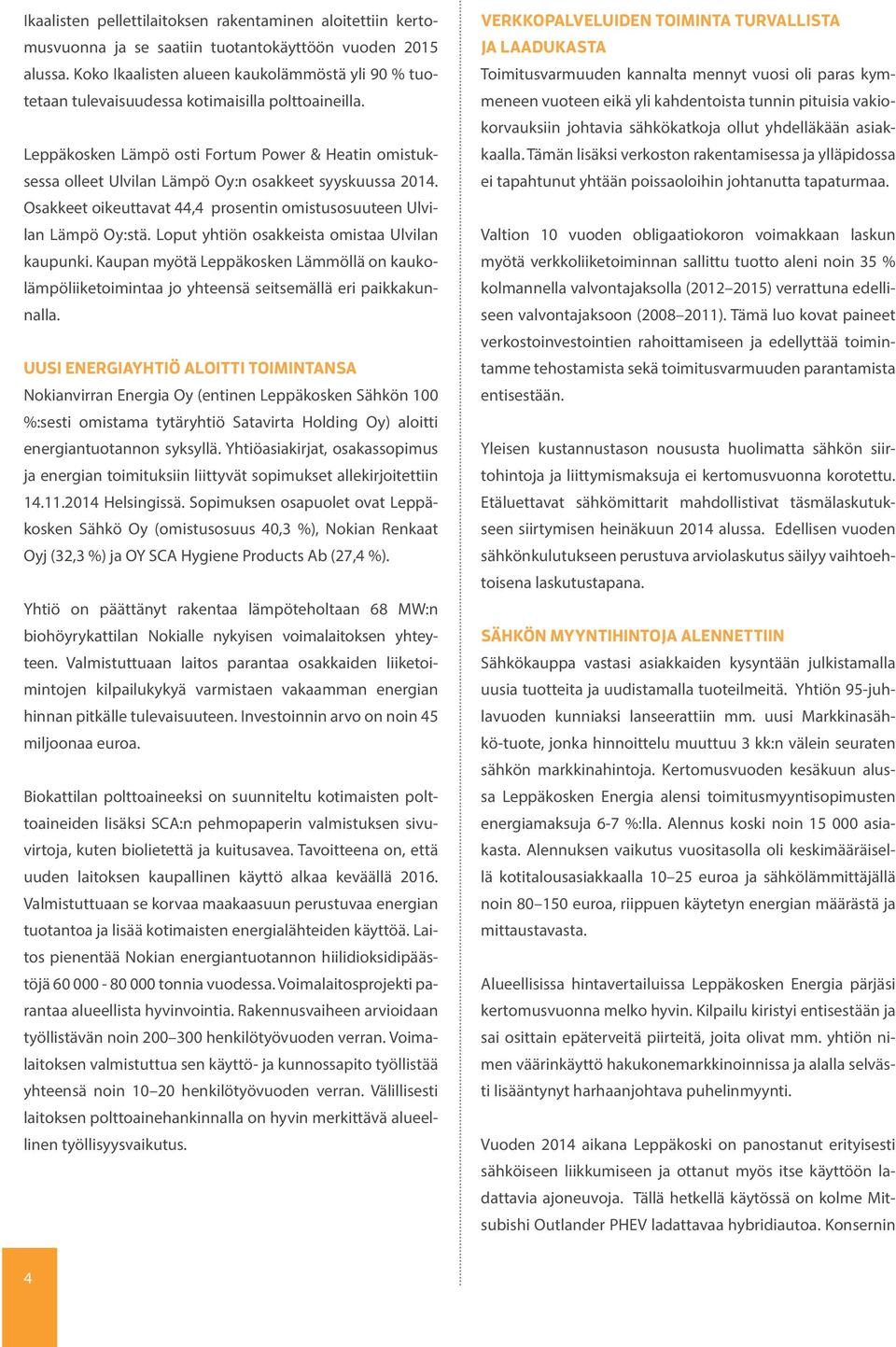 Leppäkosken Lämpö osti Fortum Power & Heatin omistuksessa olleet Ulvilan Lämpö Oy:n osakkeet syyskuussa 2014. Osakkeet oikeuttavat 44,4 prosentin omistusosuuteen Ulvilan Lämpö Oy:stä.