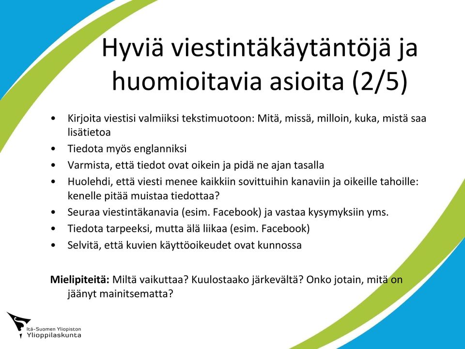 tahoille: kenelle pitää muistaa tiedottaa? Seuraa viestintäkanavia (esim. Facebook) ja vastaa kysymyksiin yms. Tiedota tarpeeksi, mutta älä liikaa (esim.