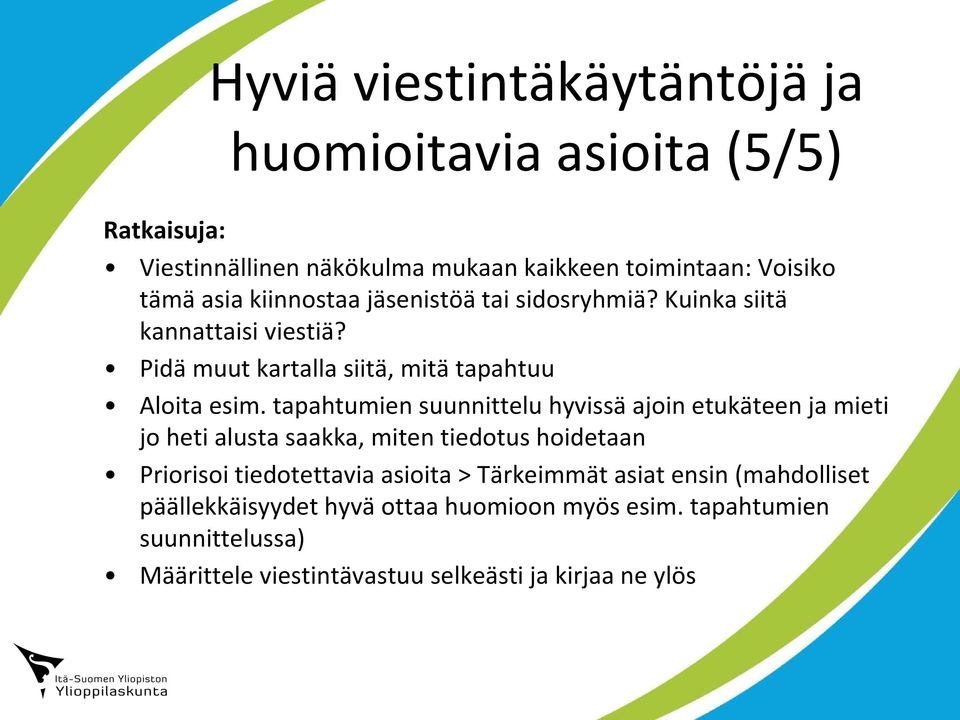 tapahtumien suunnittelu hyvissä ajoin etukäteen ja mieti jo heti alusta saakka, miten tiedotus hoidetaan Priorisoi tiedotettavia asioita >