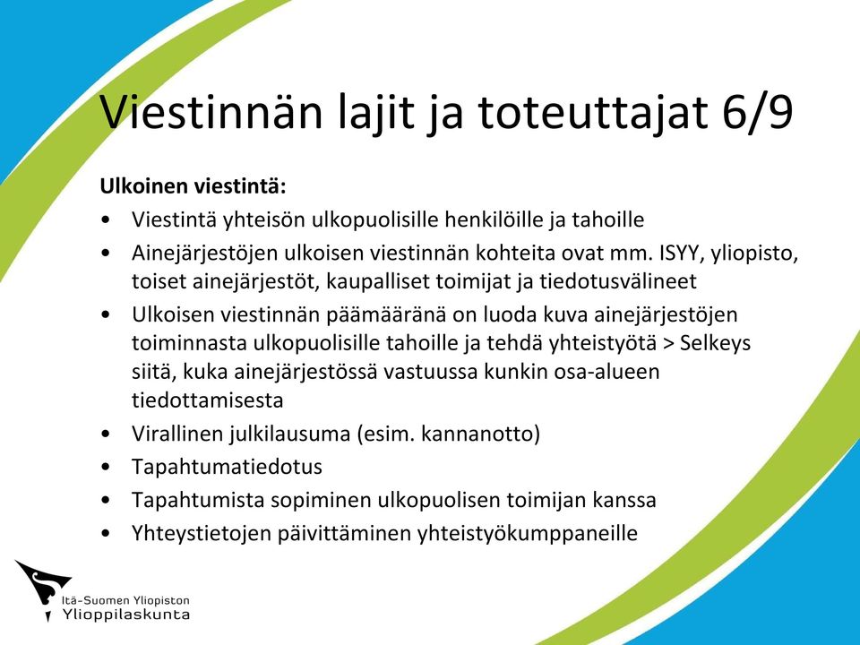 ISYY, yliopisto, toiset ainejärjestöt, kaupalliset toimijat ja tiedotusvälineet Ulkoisen viestinnän päämääränä on luoda kuva ainejärjestöjen toiminnasta