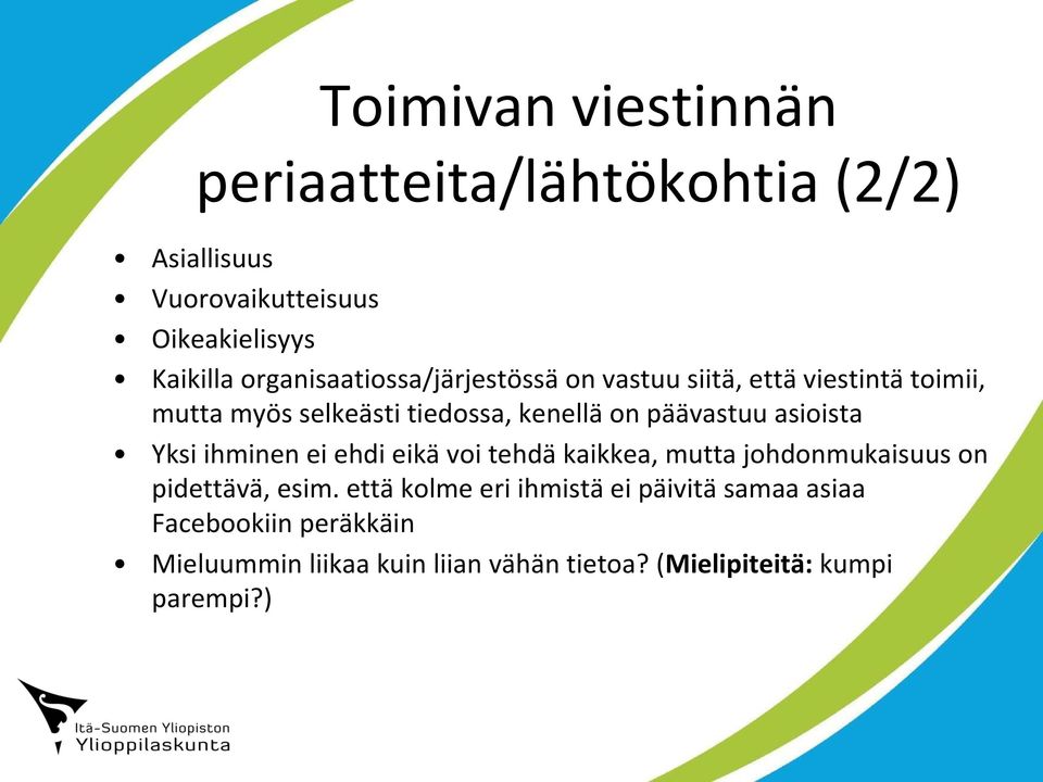 päävastuu asioista Yksi ihminen ei ehdi eikä voi tehdä kaikkea, mutta johdonmukaisuus on pidettävä, esim.