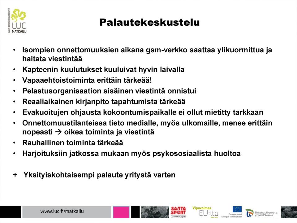 Pelastusorganisaation sisäinen viestintä onnistui Reaaliaikainen kirjanpito tapahtumista tärkeää Evakuoitujen ohjausta kokoontumispaikalle ei ollut