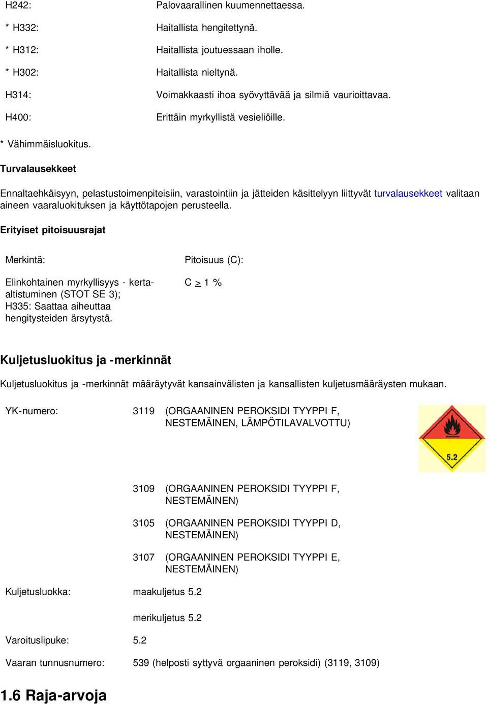 Turvalausekkeet Ennaltaehkäisyyn, pelastustoimenpiteisiin, varastointiin ja jätteiden käsittelyyn liittyvät turvalausekkeet valitaan aineen vaaraluokituksen ja käyttötapojen perusteella.