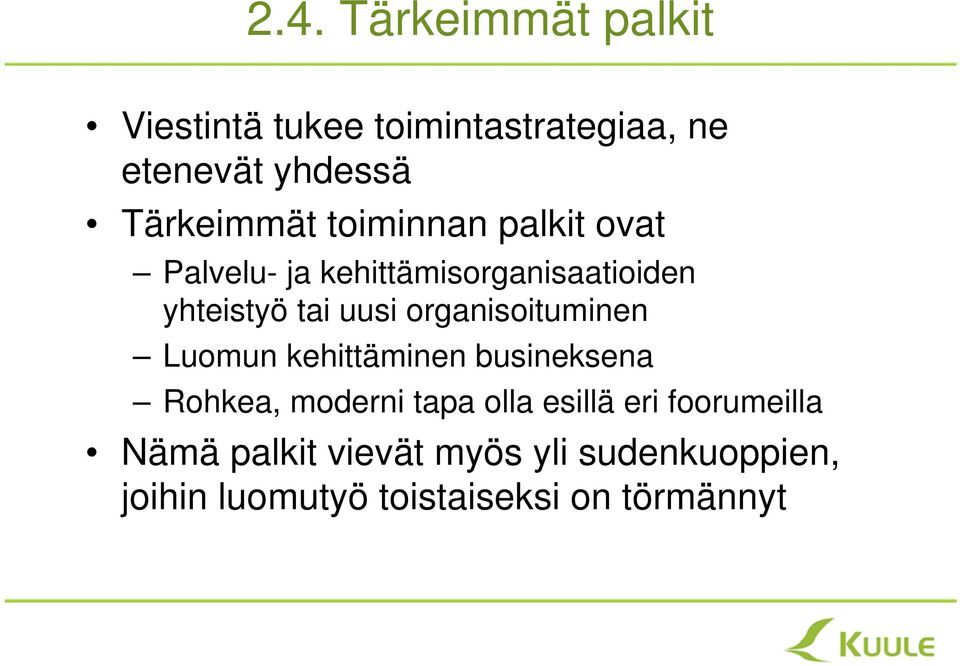 uusi organisoituminen Luomun kehittäminen busineksena Rohkea, moderni tapa olla esillä