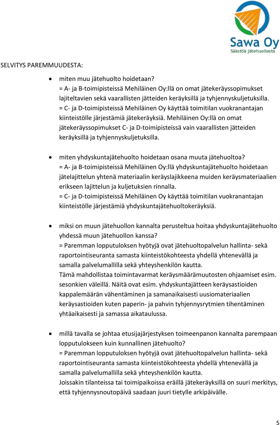 = C- ja D-toimipisteissä Mehiläinen Oy käyttää toimitilan vuokranantajan kiinteistölle järjestämiä jätekeräyksiä.