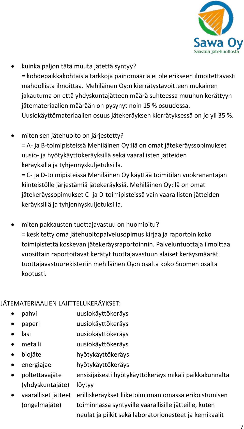 Uusiokäyttömateriaalien osuus jätekeräyksen kierrätyksessä on jo yli 35 %. miten sen jätehuolto on järjestetty?