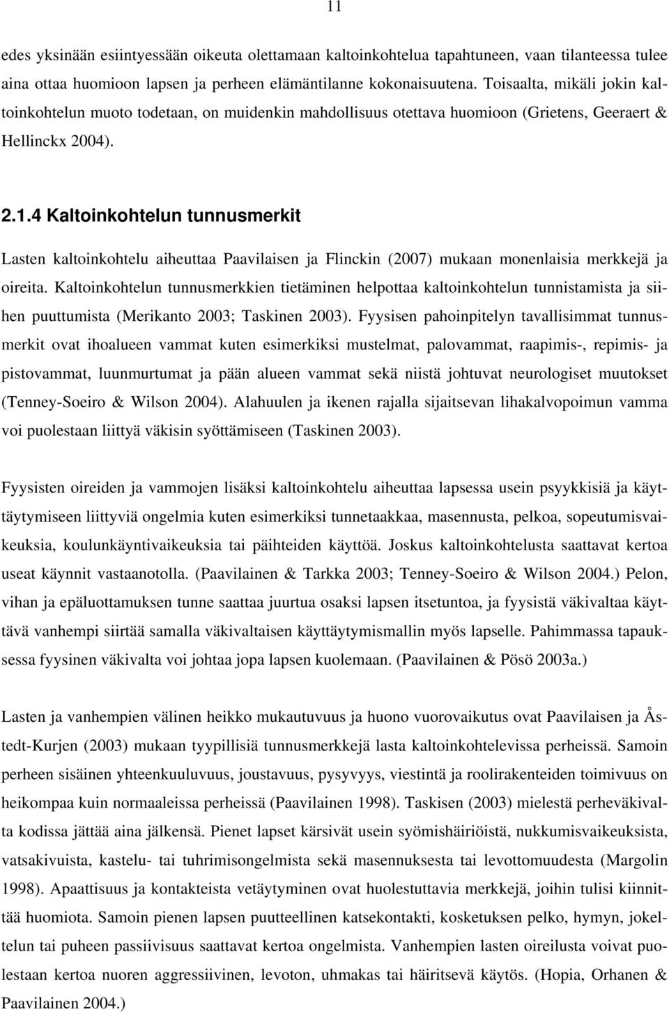 4 Kaltoinkohtelun tunnusmerkit Lasten kaltoinkohtelu aiheuttaa Paavilaisen ja Flinckin (2007) mukaan monenlaisia merkkejä ja oireita.