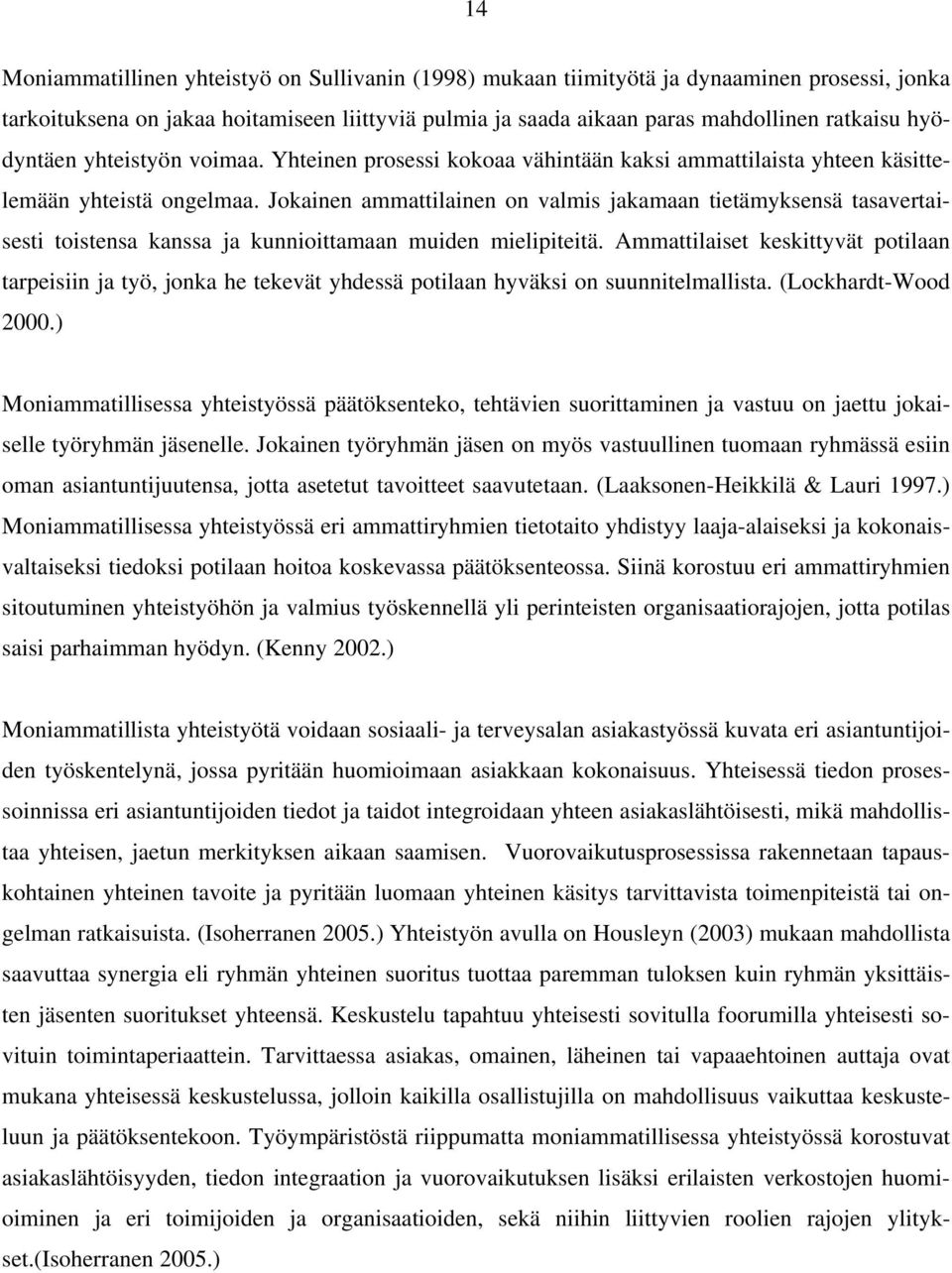 Jokainen ammattilainen on valmis jakamaan tietämyksensä tasavertaisesti toistensa kanssa ja kunnioittamaan muiden mielipiteitä.