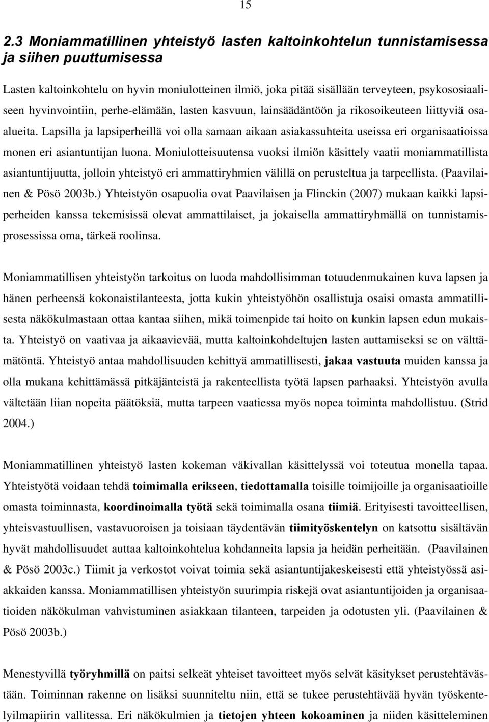 Lapsilla ja lapsiperheillä voi olla samaan aikaan asiakassuhteita useissa eri organisaatioissa monen eri asiantuntijan luona.