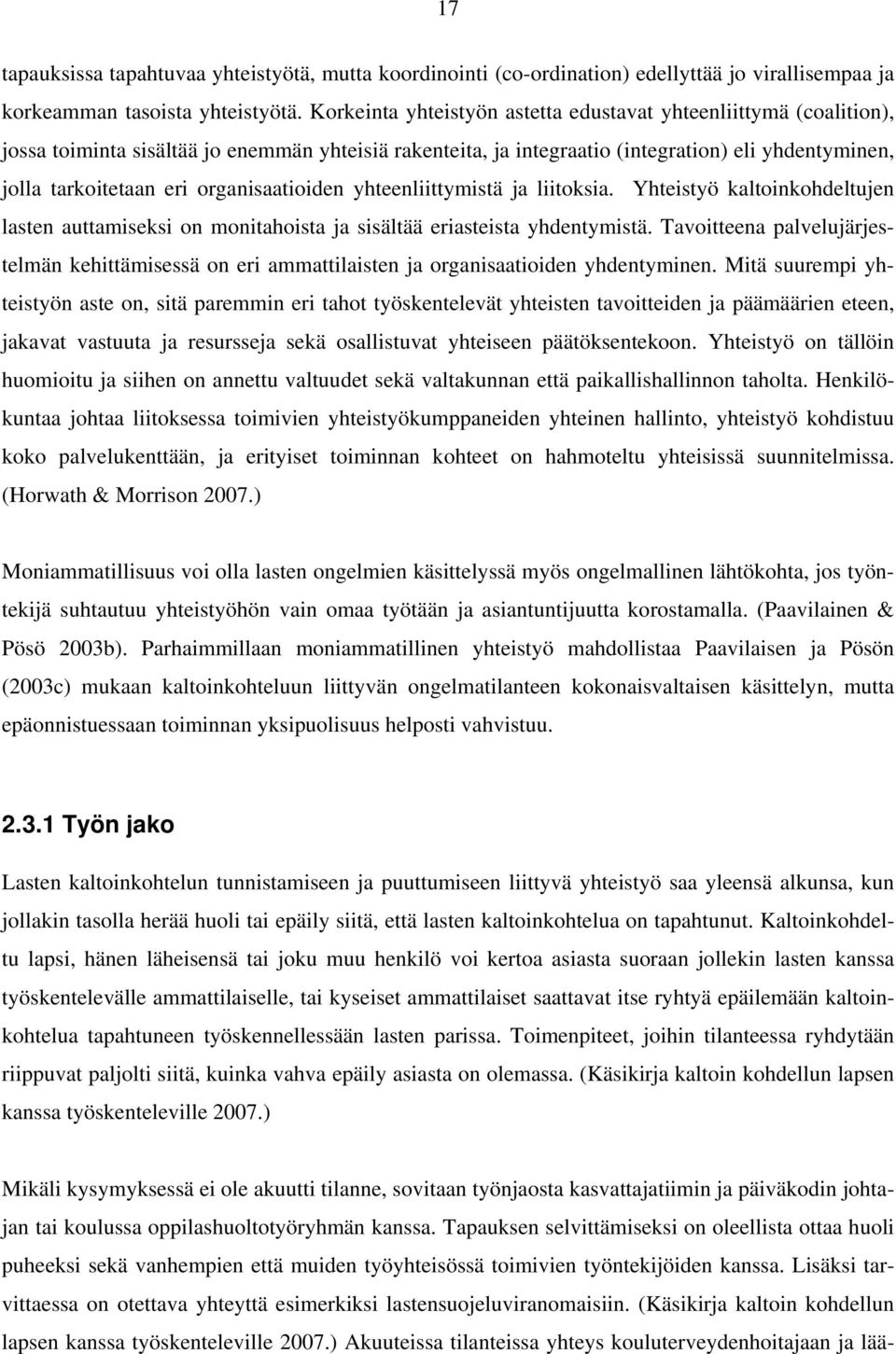 organisaatioiden yhteenliittymistä ja liitoksia. Yhteistyö kaltoinkohdeltujen lasten auttamiseksi on monitahoista ja sisältää eriasteista yhdentymistä.