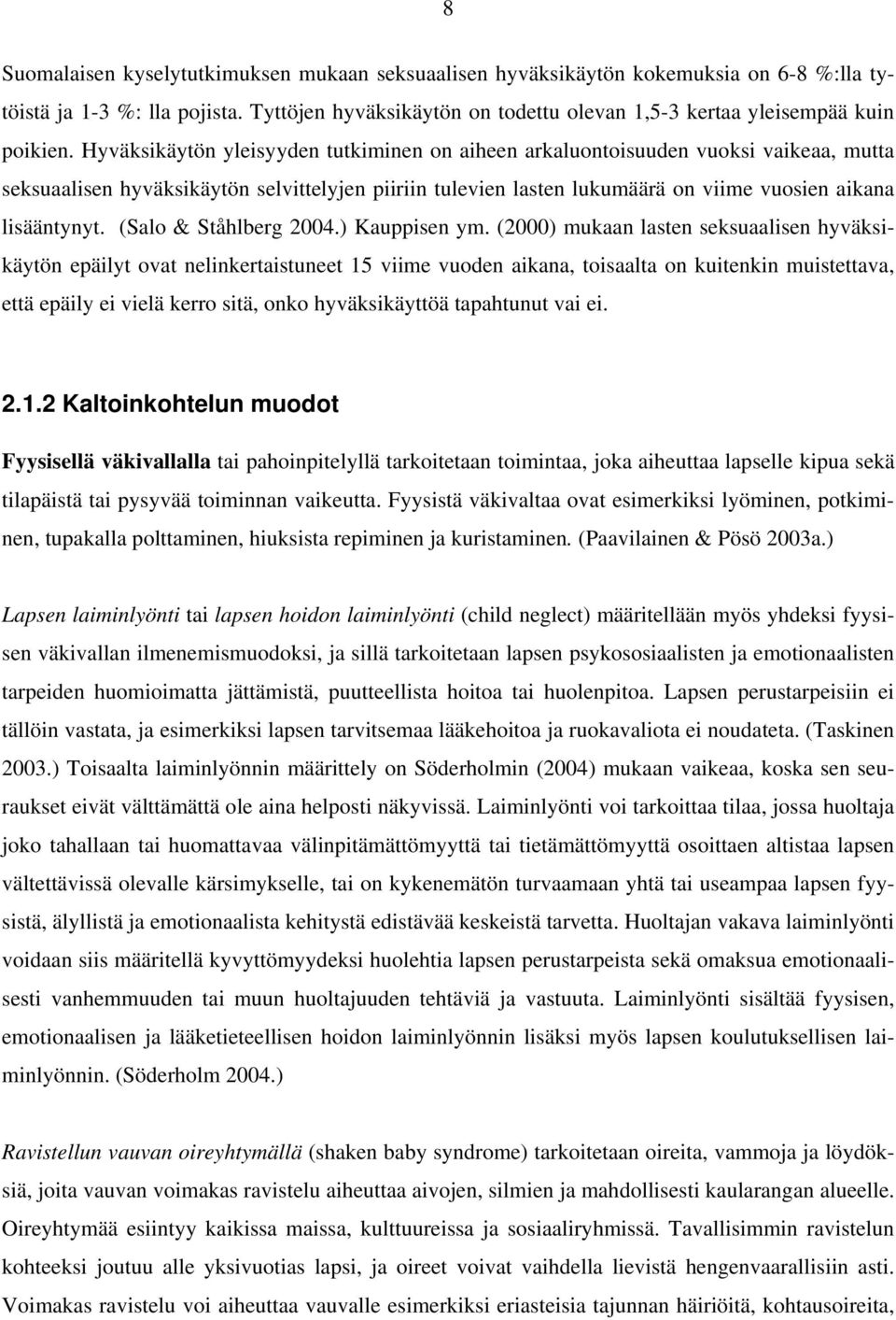 (Salo & Ståhlberg 2004.) Kauppisen ym.