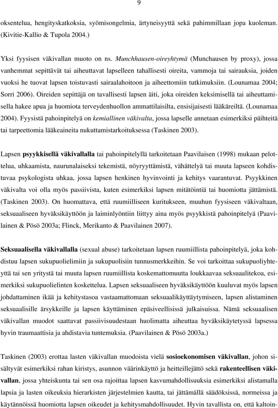 sairaalahoitoon ja aiheettomiin tutkimuksiin. (Lounamaa 2004; Sorri 2006).