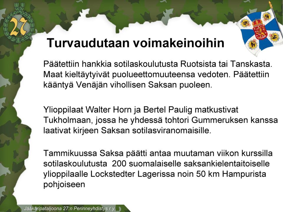 Ylioppilaat Walter Horn ja Bertel Paulig matkustivat Tukholmaan, jossa he yhdessä tohtori Gummeruksen kanssa laativat kirjeen Saksan