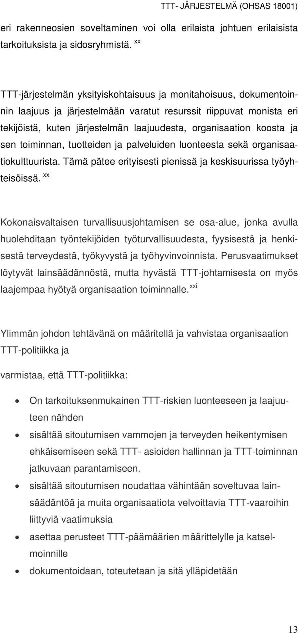 koosta ja sen toiminnan, tuotteiden ja palveluiden luonteesta sekä organisaatiokulttuurista. Tämä pätee erityisesti pienissä ja keskisuurissa työyhteisöissä.