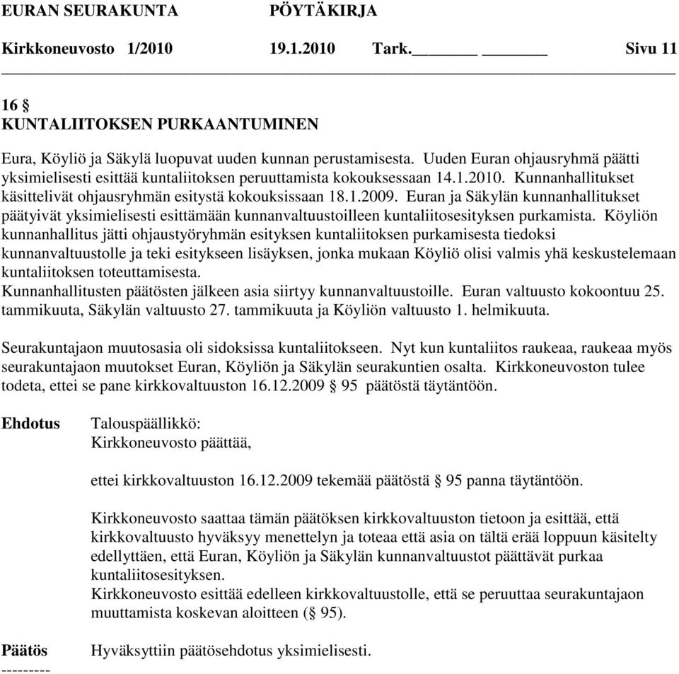 Euran ja Säkylän kunnanhallitukset päätyivät yksimielisesti esittämään kunnanvaltuustoilleen kuntaliitosesityksen purkamista.