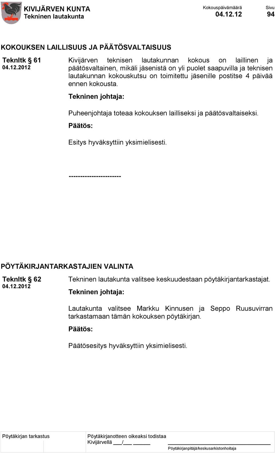 on yli puolet saapuvilla ja teknisen lautakunnan kokouskutsu on toimitettu jäsenille postitse 4 päivää ennen kokousta.