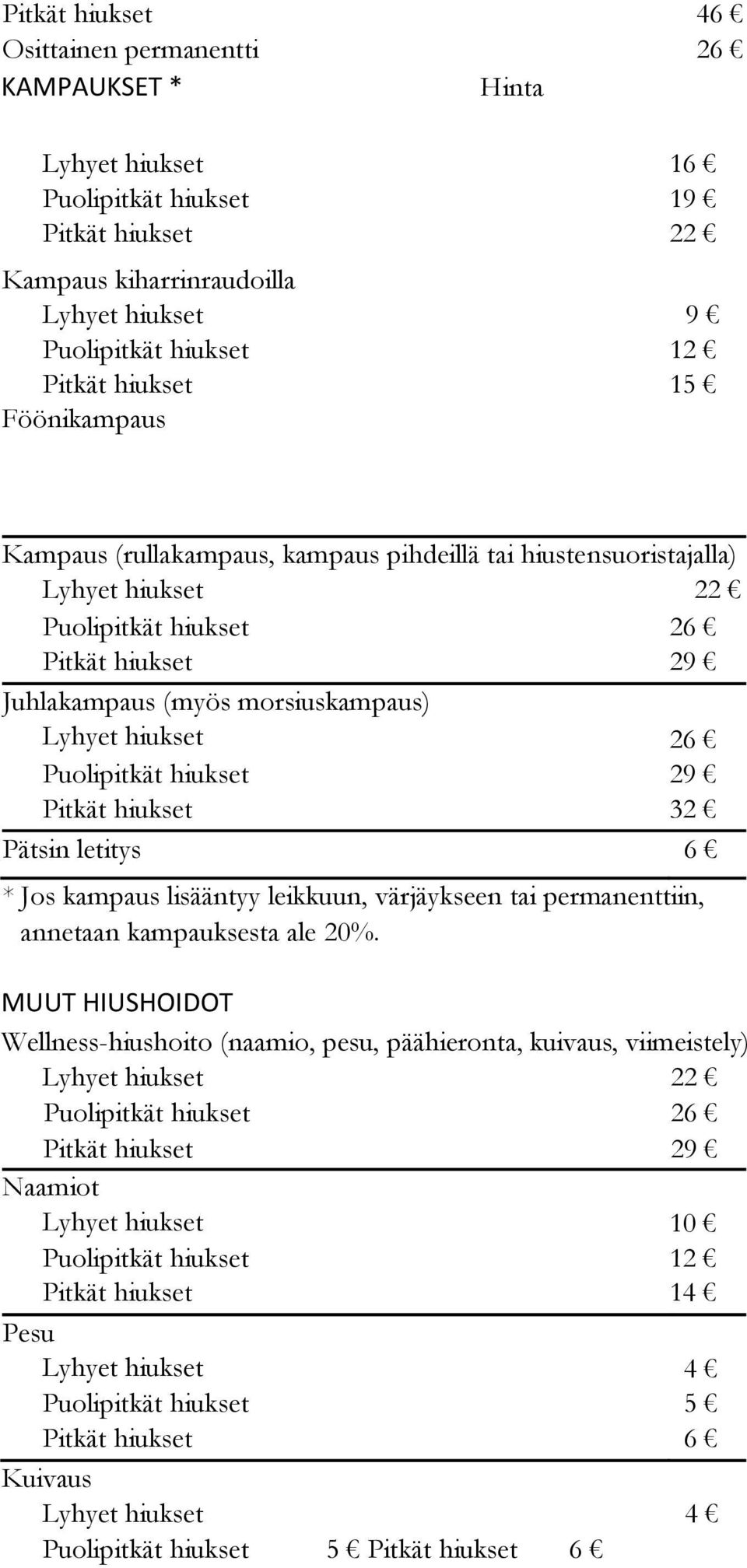 26 Puolipitkät hiukset 29 Pitkät hiukset 32 Pätsin letitys 6 * Jos kampaus lisääntyy leikkuun, värjäykseen tai permanenttiin, annetaan kampauksesta ale 20%.