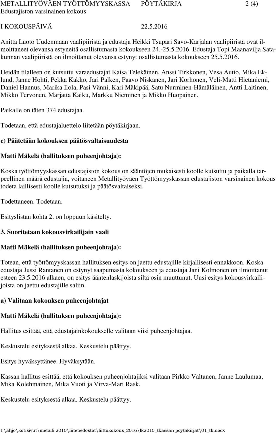 Edustaja Topi Maanavilja Satakunnan vaalipiiristä on ilmoittanut olevansa estynyt osallistumasta kokoukseen 25.5.2016.
