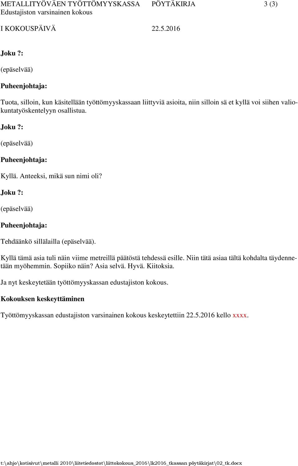 Anteeksi, mikä sun nimi oli? Joku?: (epäselvää) Tehdäänkö sillälailla (epäselvää). Kyllä tämä asia tuli näin viime metreillä päätöstä tehdessä esille.