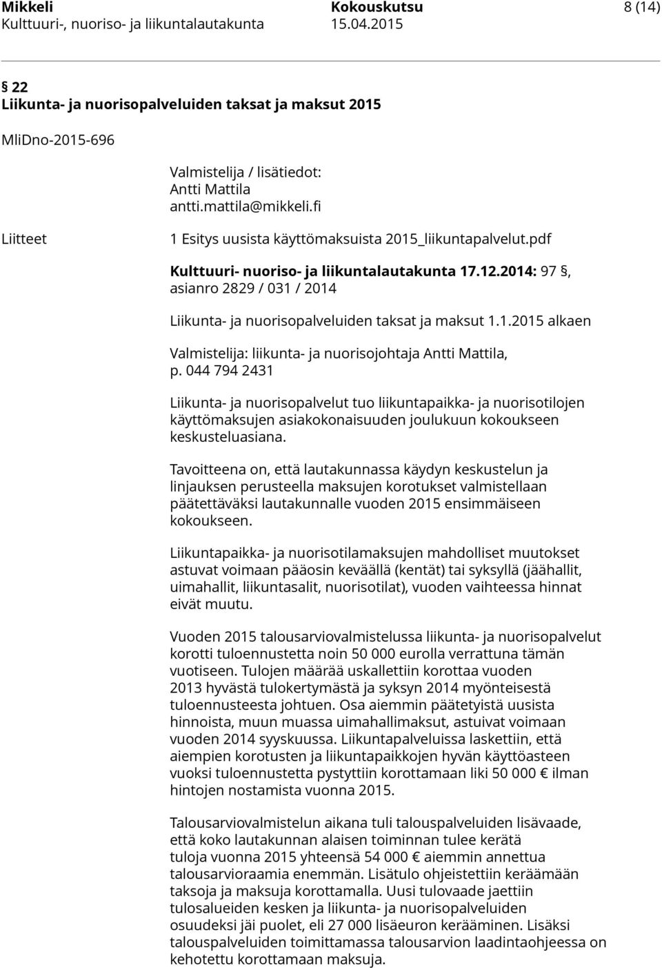 2014: 97, asianro 2829 / 031 / 2014 Liikunta- ja nuorisopalveluiden taksat ja maksut 1.1.2015 alkaen Valmistelija: liikunta- ja nuorisojohtaja Antti Mattila, p.