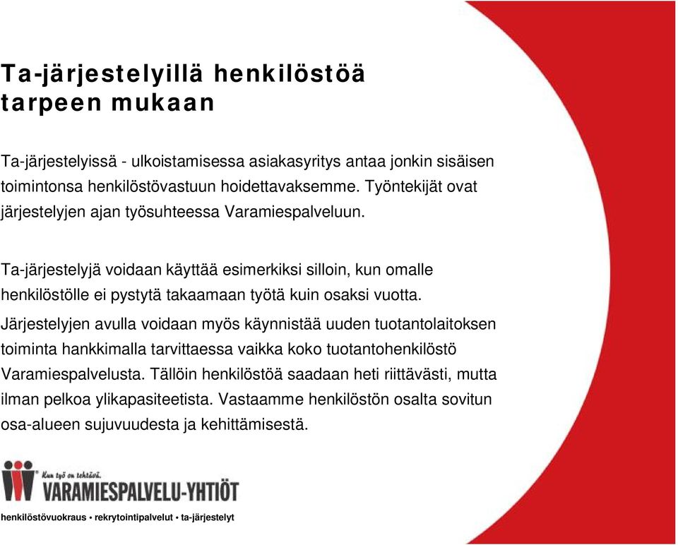 Ta-järjestelyjä voidaan käyttää esimerkiksi silloin, kun omalle henkilöstölle ei pystytä takaamaan työtä kuin osaksi vuotta.