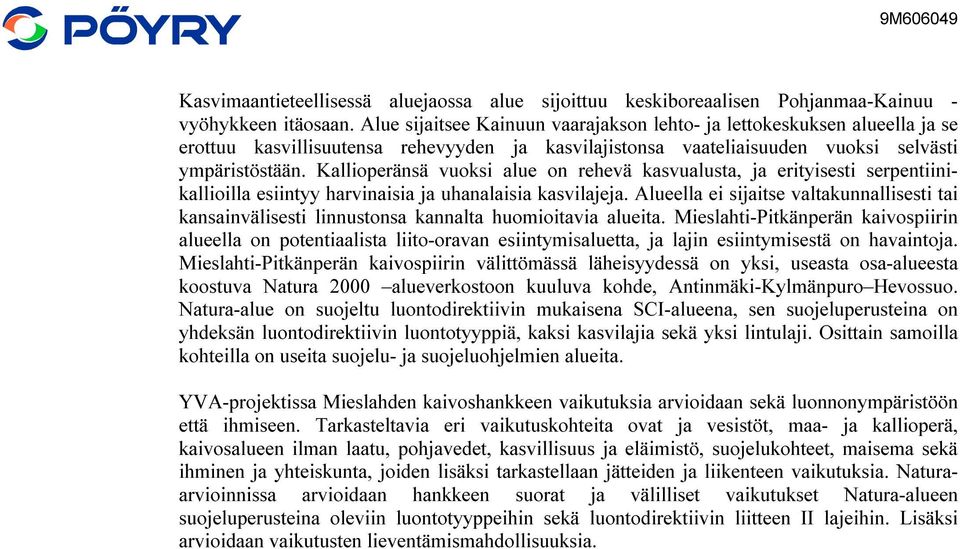 Kallioperänsä vuoksi alue on rehevä kasvualusta, ja erityisesti serpentiinikallioilla esiintyy harvinaisia ja uhanalaisia kasvilajeja.