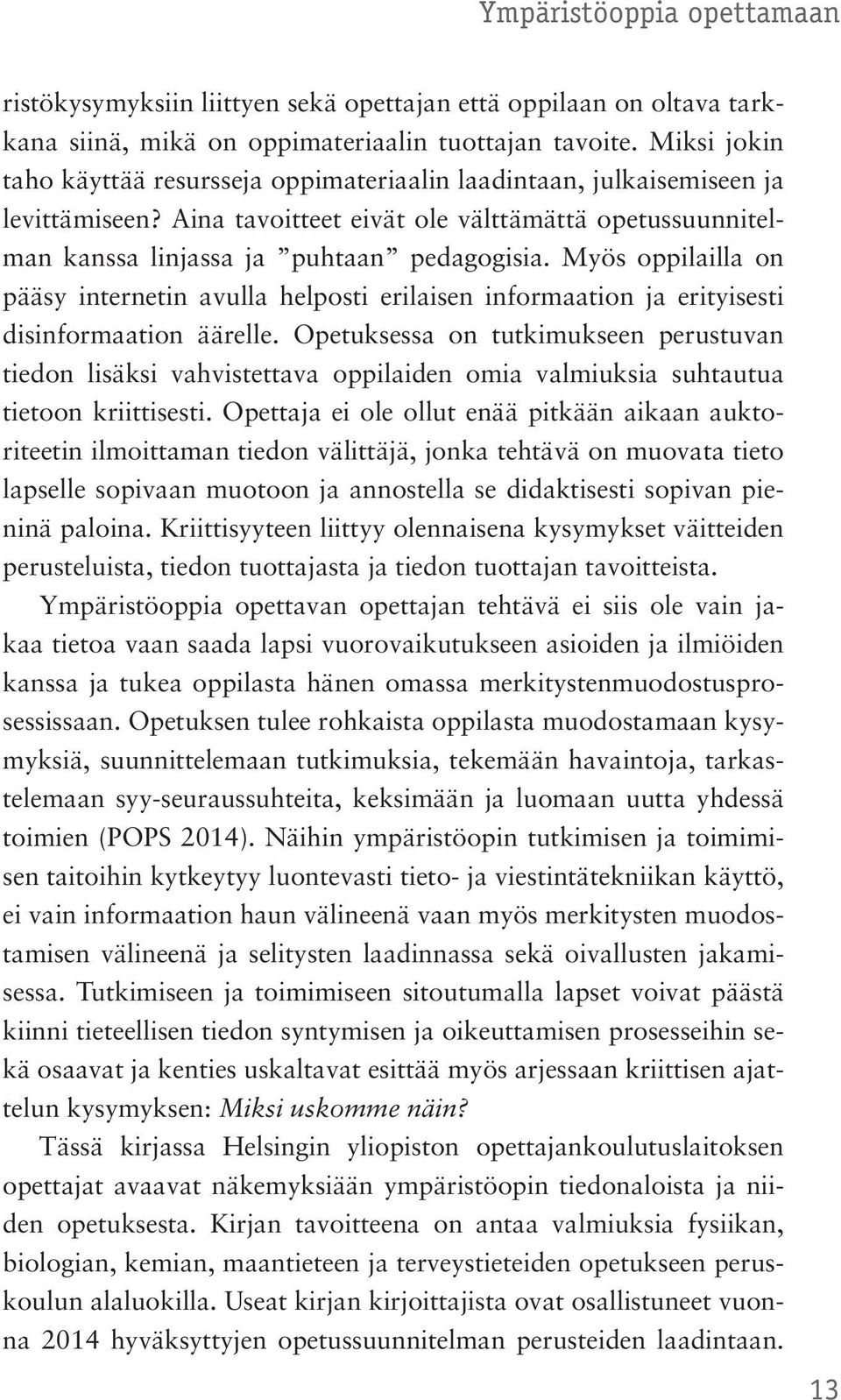 Myös oppilailla on pääsy internetin avulla helposti erilaisen informaation ja erityisesti dis informaation äärelle.