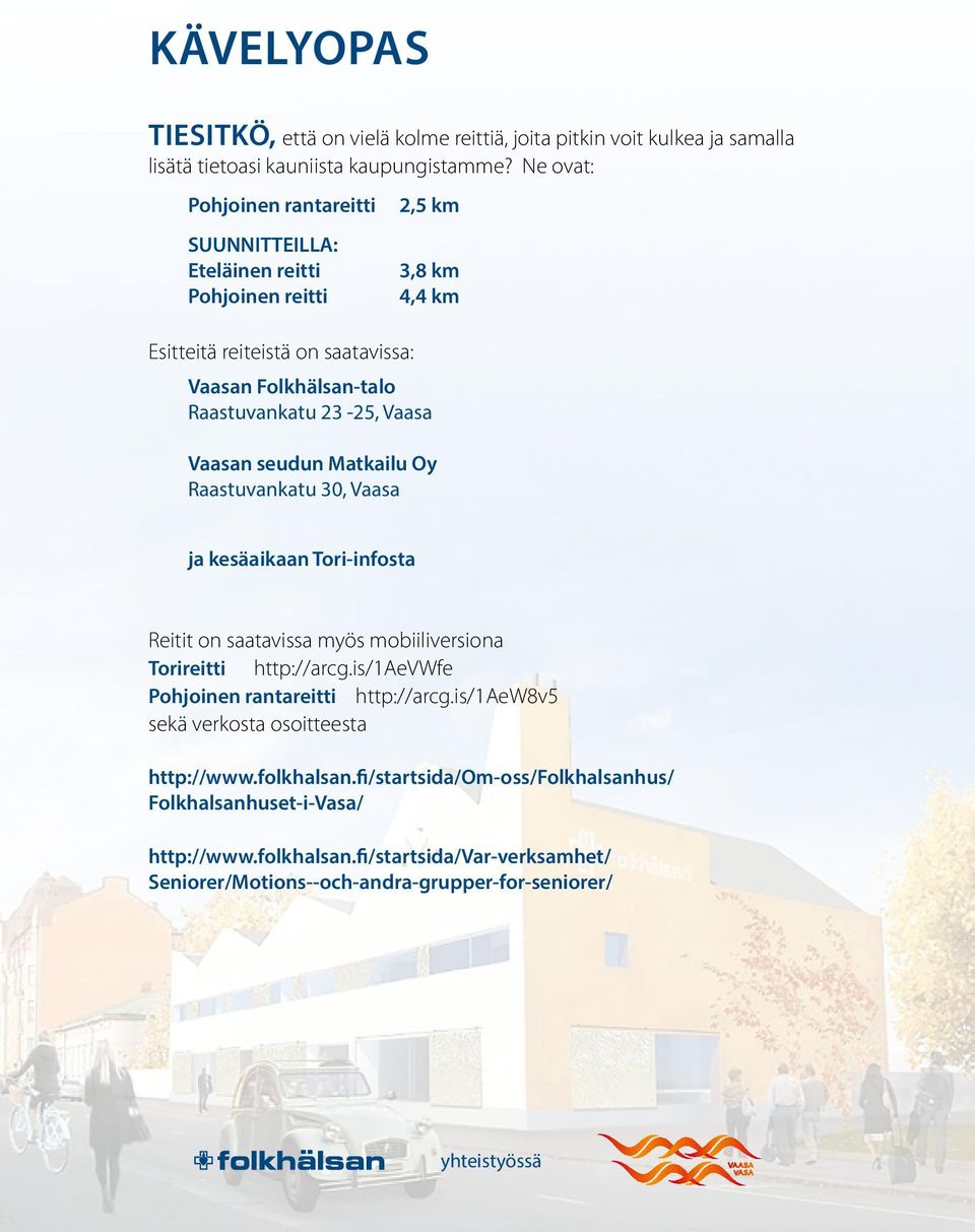 Vaasa Vaasan seudun Matkailu Oy Raastuvankatu 30, Vaasa ja kesäaikaan Tori-infosta Reitit on saatavissa myös moiiliversiona Torireitti http://arcg.