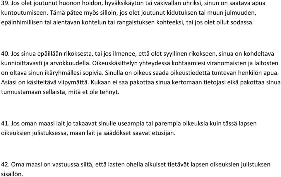 Jos sinua epäillään rikoksesta, tai jos ilmenee, että olet syyllinen rikokseen, sinua on kohdeltava kunnioittavasti ja arvokkuudella.