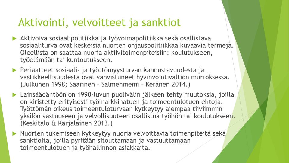 Periaatteet sosiaali- ja työttömyysturvan kannustavuudesta ja vastikkeellisuudesta ovat vahvistuneet hyvinvointivaltion murroksessa. (Julkunen 1998; Saarinen Salmenniemi Keränen 2014.