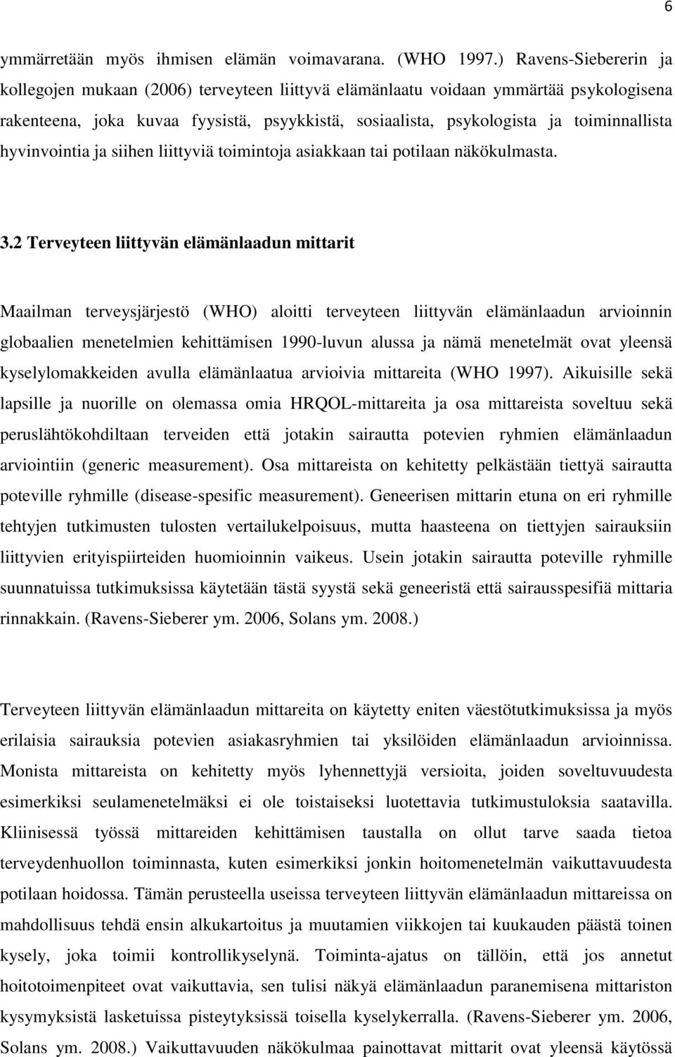 hyvinvointia ja siihen liittyviä toimintoja asiakkaan tai potilaan näkökulmasta. 3.