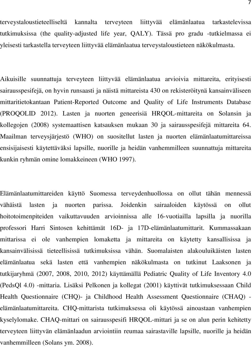 Aikuisille suunnattuja terveyteen liittyvää elämänlaatua arvioivia mittareita, erityisesti sairausspesifejä, on hyvin runsaasti ja näistä mittareista 430 on rekisteröitynä kansainväliseen