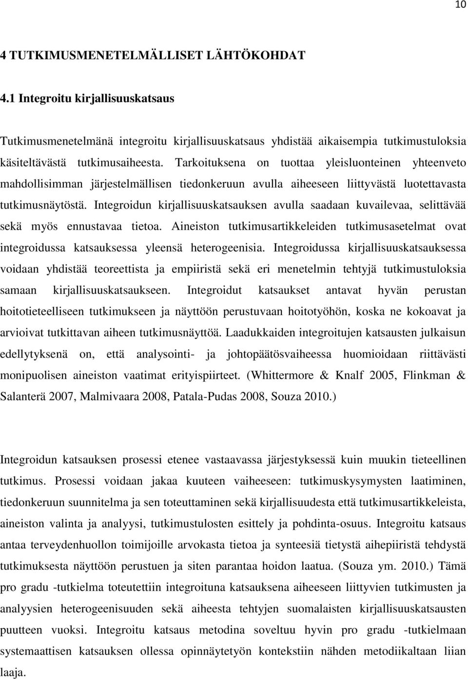 Integroidun kirjallisuuskatsauksen avulla saadaan kuvailevaa, selittävää sekä myös ennustavaa tietoa.